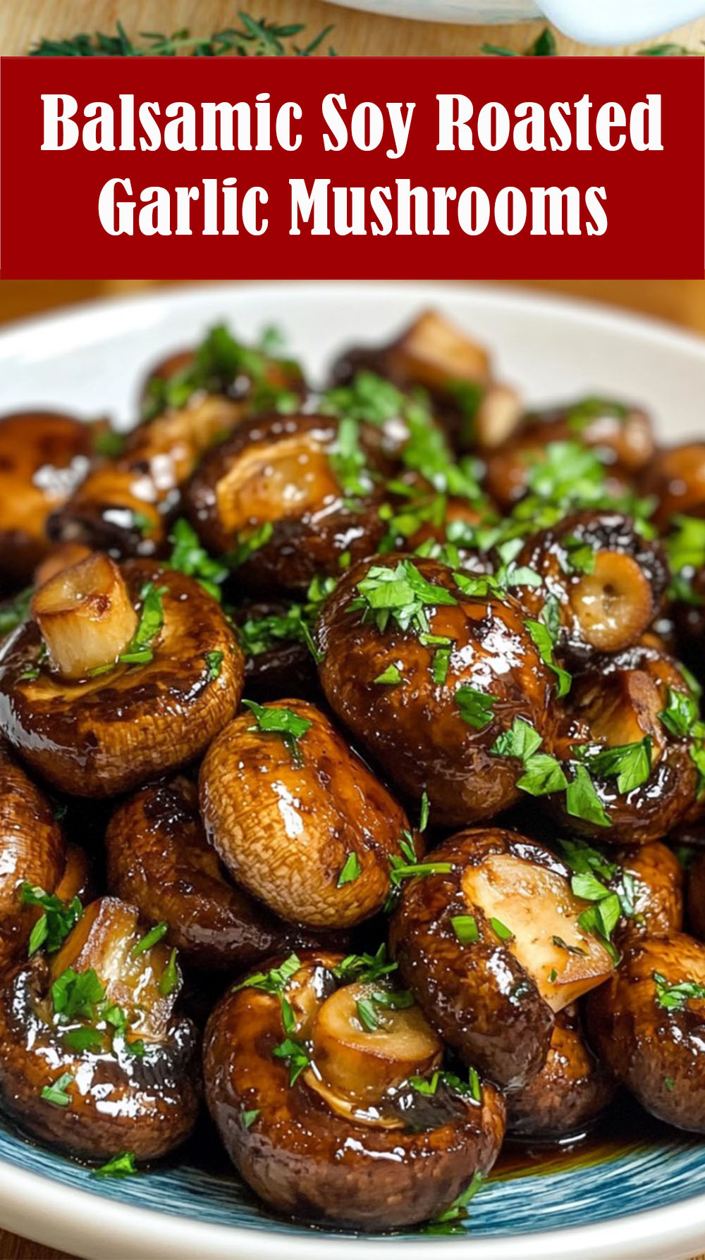 Balsamic Soy Roasted Garlic Mushrooms