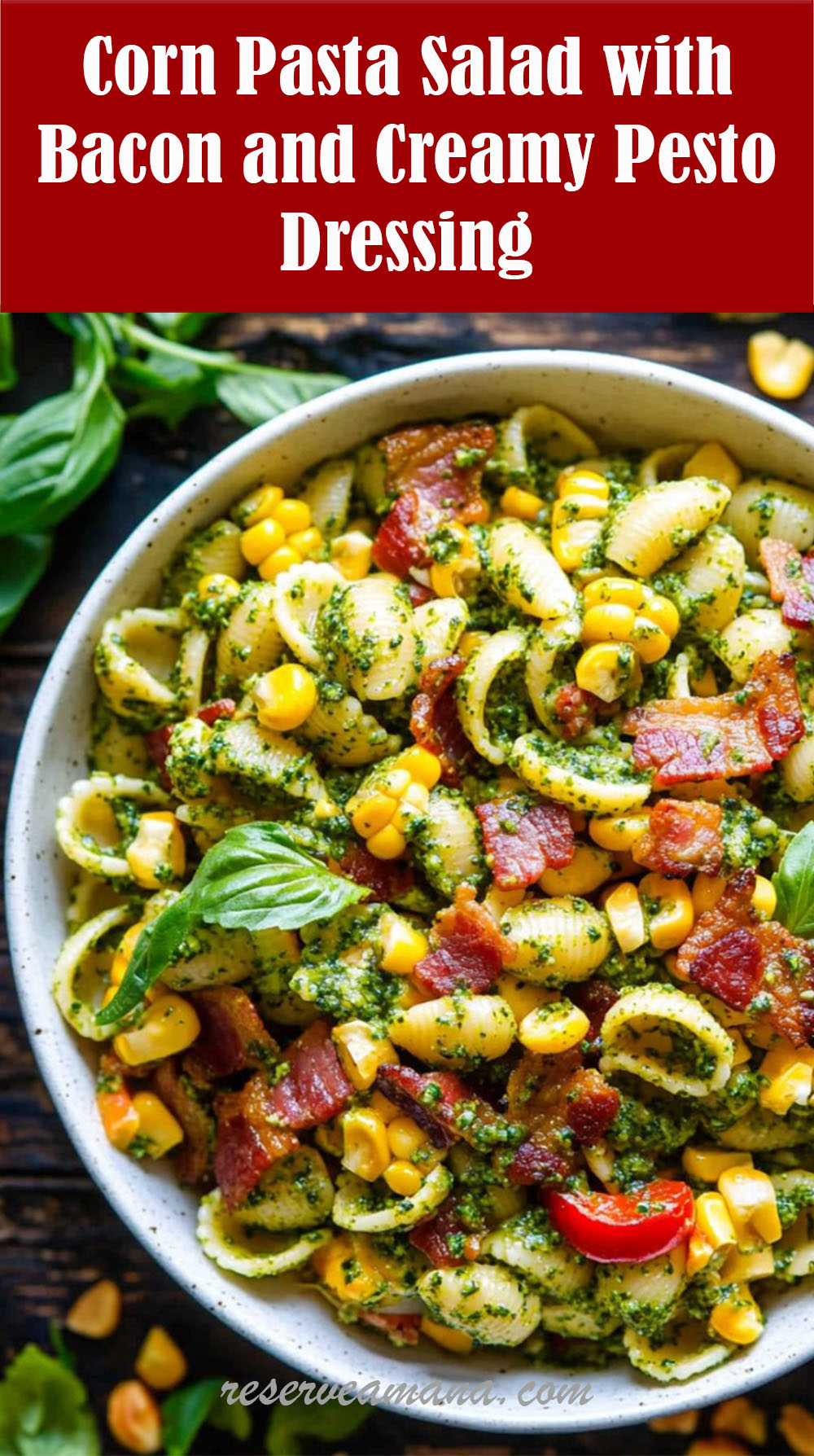 Corn Pasta Salad with Bacon and Creamy Pesto Dressing