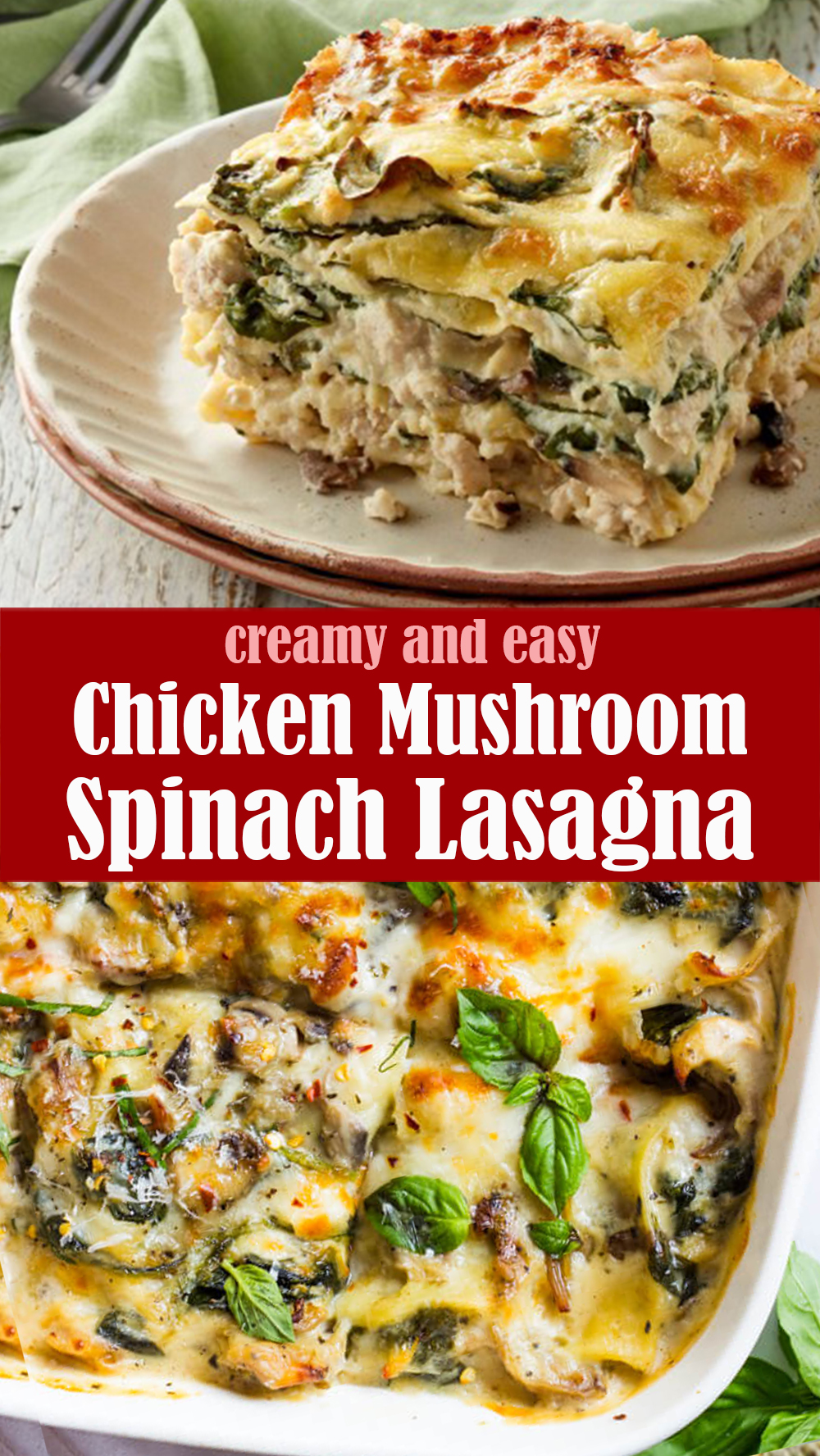 Creamy Chicken Mushroom and Spinach Lasagna