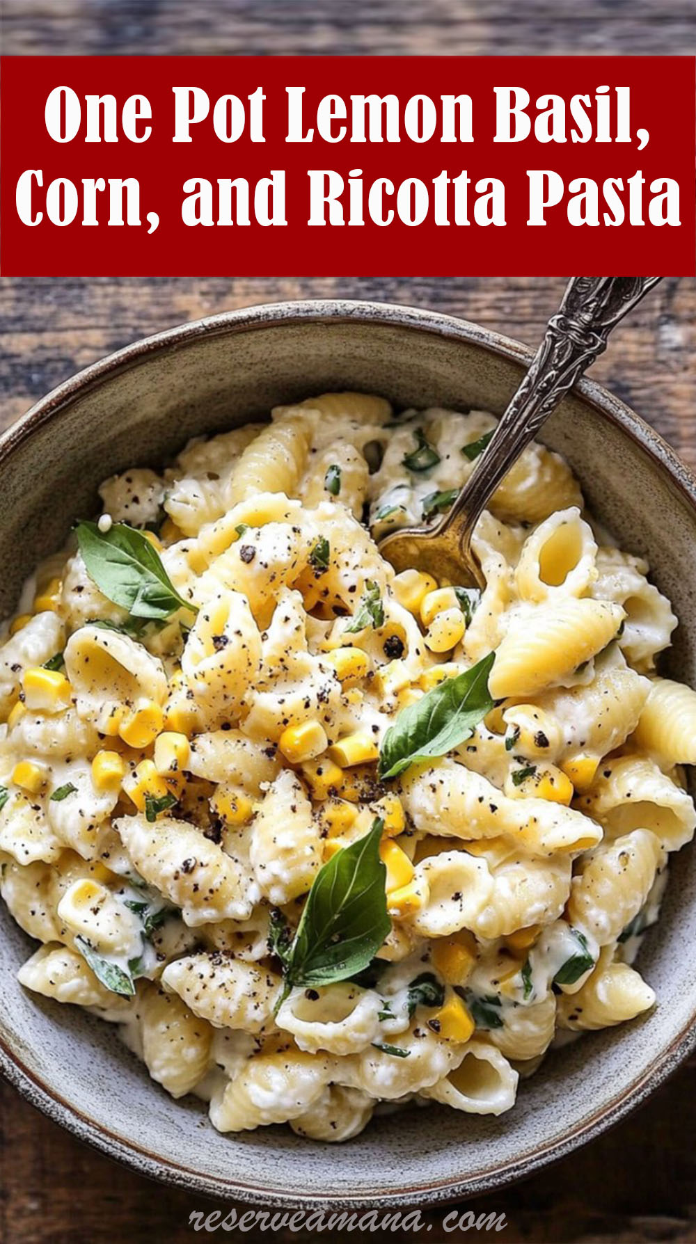 One Pot Lemon Basil, Corn, and Ricotta Pasta