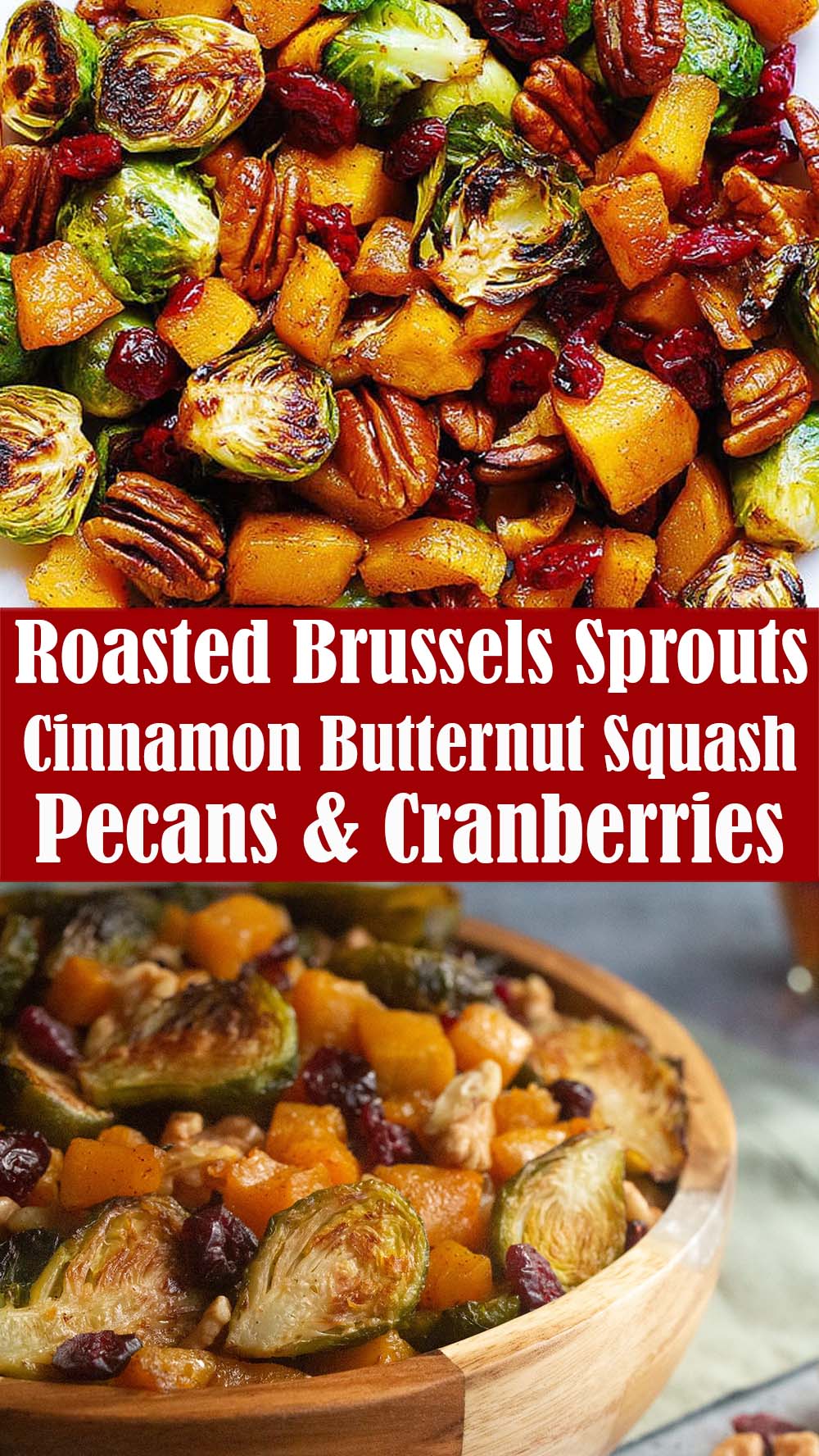 Roasted Brussels Sprouts and Cinnamon Butternut Squash with Pecans and Cranberries