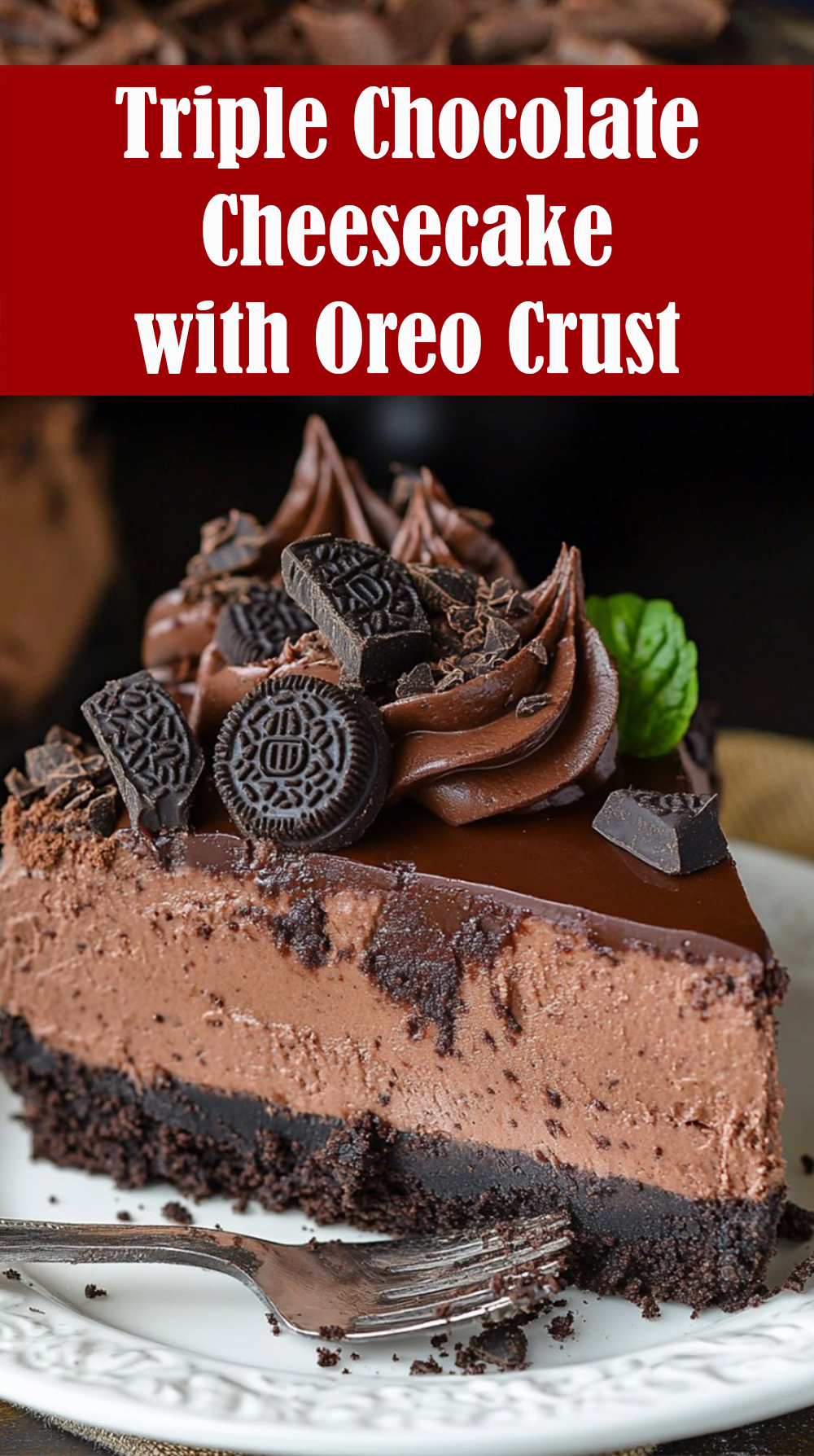 Triple Chocolate Cheesecake with Oreo Crust